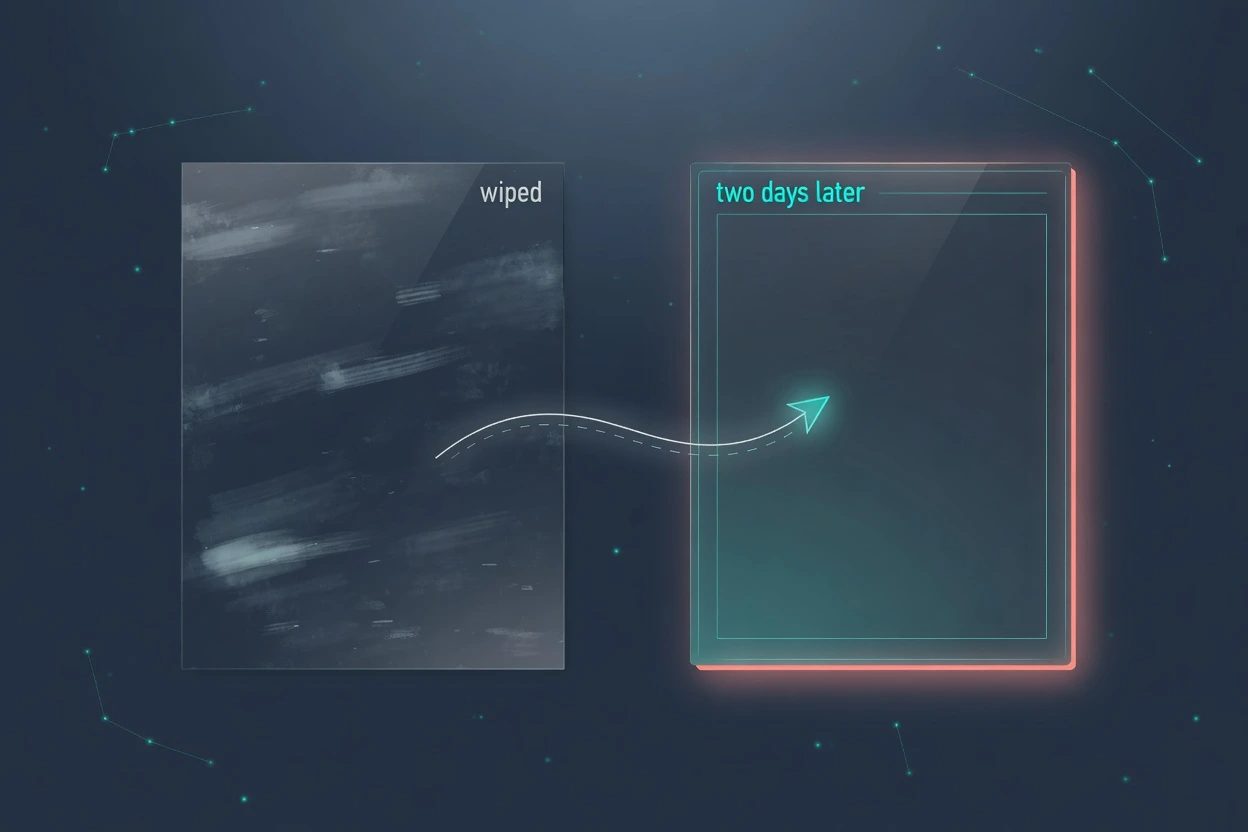 Split slate HUD. Left glass board is dark and labeled wiped. Right glass board is lit coral and labeled two days later.